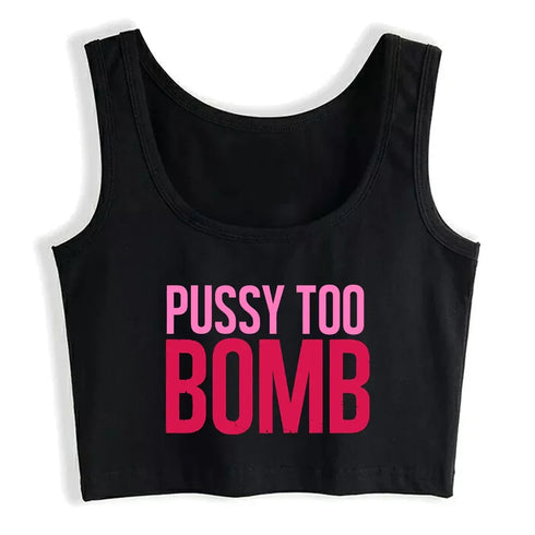 Pussy Too Bomb Crop Top